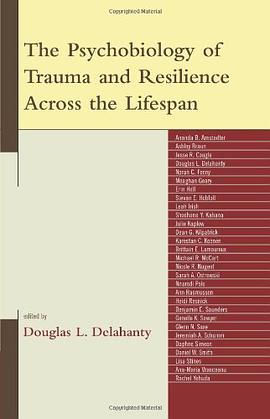 The Psychobiology of Trauma and Resilience Across the Lifespan