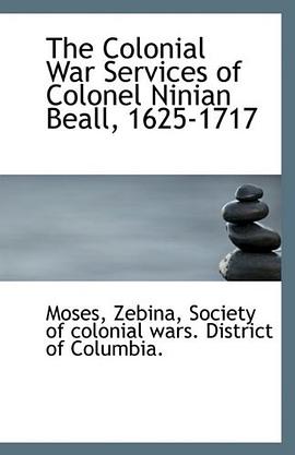 The Colonial War Services of Colonel Ninian Beall, 1625-1717 pdf epub mobi 电子书 下载