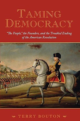 Taming Democracy - The People, the Founders, and the Troubled Ending of the American Revolution pdf epub mobi 电子书 下载