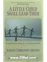 A Little Child Shall Lead Them: Hopeful Parenting in a Confused World pdf epub mobi 电子书 下载