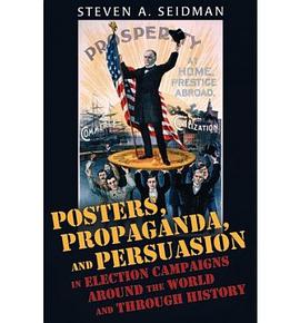 Posters, Propaganda and Persuasion in Election Campaigns around the World and through History pdf epub mobi 电子书 下载