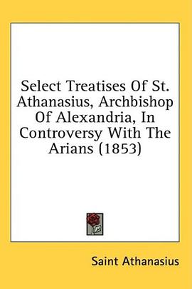Select Treatises Of St. Athanasius, Archbishop Of Alexandria, In Controversy With The Arians (1853) pdf epub mobi 电子书 下载
