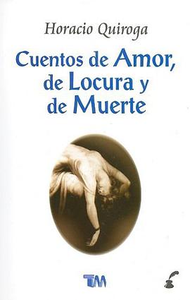 Cuentos de amor, de locura y de muerte/ Tales of love, madness and death (Spanish Edition) pdf epub mobi 电子书 下载