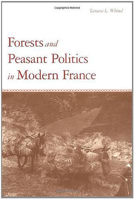 Forests and Peasant Politics in Modern France pdf epub mobi 电子书 下载