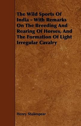 The Wild Sports Of India - With Remarks On The Breeding And Rearing Of Horses, And The Formation Of  pdf epub mobi 电子书 下载