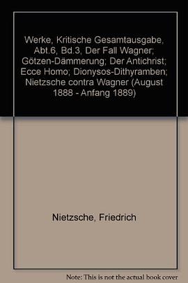 Werke, Kritische Gesamtausgabe, Abt.6, Bd.3, Der Fall Wagner; Götzen-Dämmerung; Der Antichrist; Ecce pdf epub mobi 电子书 下载