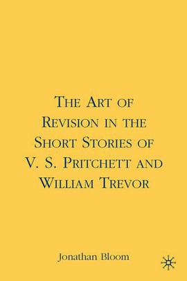 The Art of Revision in the Short Stories of V. S. Pritchett and William Trevor pdf epub mobi 电子书 下载
