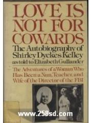 Love is not for cowards: The autobiography of Shirley Dyckes Kelley pdf epub mobi 电子书 下载