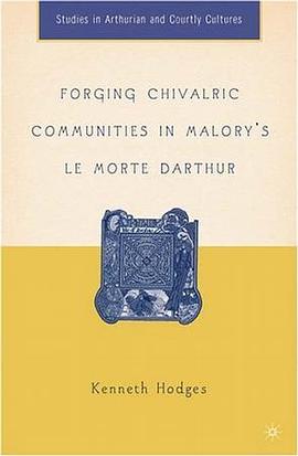 Forging Chivalric Communities in Malory's Le Morte Darthur (Studies in Arthurian and Courtly Culture pdf epub mobi 电子书 下载