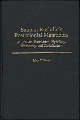 Salman Rushdie's Postcolonial Metaphors Migration, Translation, Hybridity, Blasphemy and Globalizati pdf epub mobi 电子书 下载