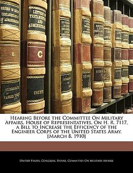 Hearing Before the Committee On Military Affairs, House of Representatives, On H. R. 7117, a Bill to pdf epub mobi 電子書 下載
