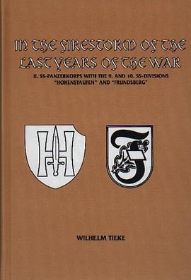 In the Firestorm of the Last Years of the War, II. SS-Panzerkorps with the 9. and 10. SS-Divisions " pdf epub mobi 电子书 下载