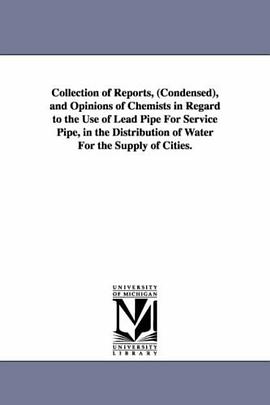 Collection of reports, (condensed), and opinions of chemists in regard to the use of lead pipe for s pdf epub mobi 电子书 下载