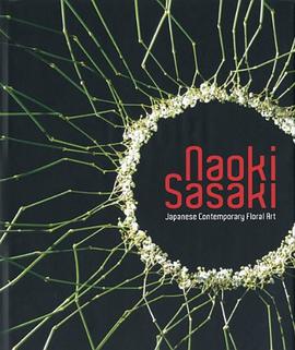 Naoki Sasaki, Japanese Contemporary Floral Art pdf epub mobi 电子书 下载