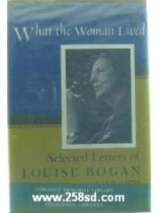 What the woman lived;: Selected letters of Louise Bogan， 1920-1970 pdf epub mobi 下载