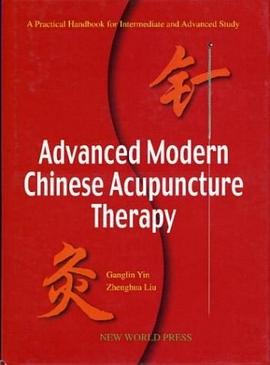 Advanced Modern Chinese Acupuncture Therapy (A Practical Handbook for Intermediate and Advanced Stud pdf epub mobi 电子书 下载