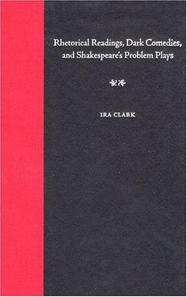 Rhetorical Readings, Dark Comedies, and Shakespeare's Problem Plays pdf epub mobi 电子书 下载