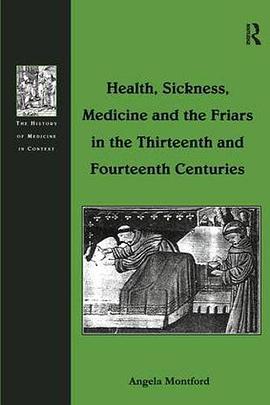 Health, Sickness, Medicine and the Friars in the Thirteenth and Fourteenth Centuries pdf epub mobi 电子书 下载