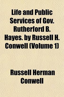 Life and Public Services of Gov. Rutherford B. Hayes. by Russell H. Conwell (Volume 1) pdf epub mobi 电子书 下载