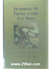 Hundreds of Things a Girl Can Make : A Hobby Book for Girls of All Ages pdf epub mobi 电子书 下载