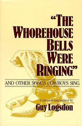 The "Whorehouse Bells Were Ringing" and Other Songs Cowboys Sing pdf epub mobi 电子书 下载
