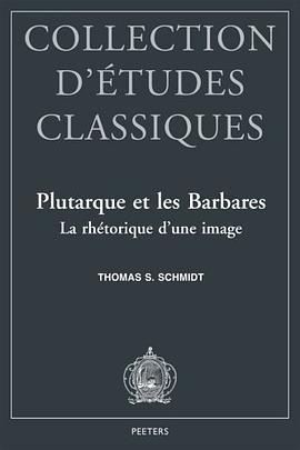 Plutarque et les Barbares La rhetorique d'une image (Collection d'Etudes Classiques) pdf epub mobi 电子书 下载
