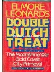 Elmore Leonard's Double Dutch Treat: Three Novels， Moonshine War， Gold Coast， City Primevil pdf epub mobi 下载