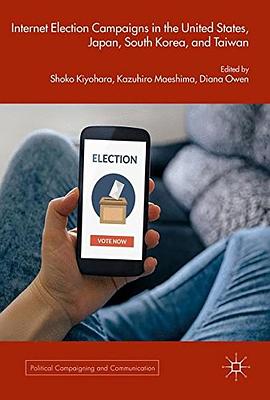 Internet Election Campaigns in the United States, Japan, South Korea, and Taiwan pdf epub mobi 电子书 下载