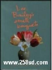 Lee Bailey's Small Bouquets:: A Gift For All Seasons pdf epub mobi 下载