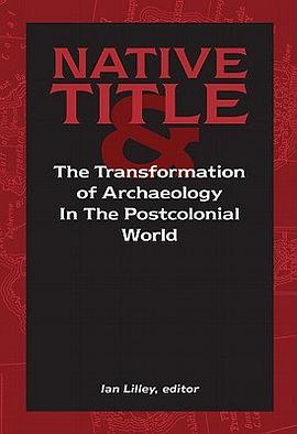 Native Title and the Transformation of Archaeology in the Postcolonial World pdf epub mobi 电子书 下载