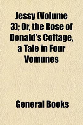 Jessy (Volume 3); Or, the Rose of Donald's Cottage, a Tale in Four Vomunes pdf epub mobi 电子书 下载
