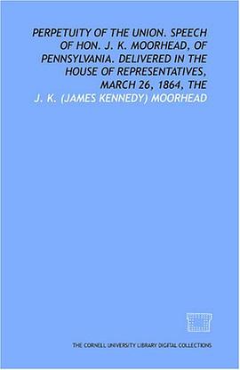 Perpetuity of the union. Speech of Hon. J. K. Moorhead, of Pennsylvania. Delivered in the House of R pdf epub mobi 電子書 下載