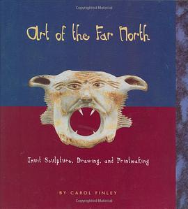 Art of the Far North: Inuit Sculpture, Drawing, and Printmaking pdf epub mobi 电子书 下载