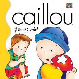 Caillou Eso Es Mio! = Caullou That Is Mine! pdf epub mobi 电子书 下载