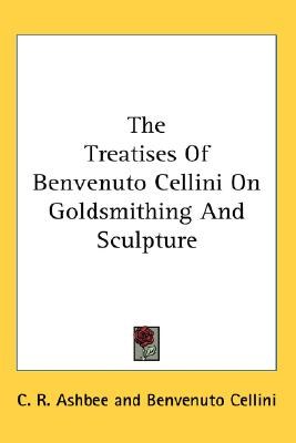 The Treatises of Benvenuto Cellini on Goldsmithing and Sculpture pdf epub mobi 电子书 下载