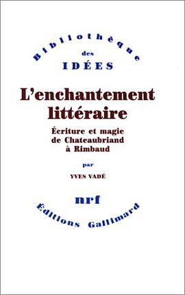 L'Enchantement littéraire. Ecriture et magie de Chateaubriand à Rimbaud pdf epub mobi 电子书 下载