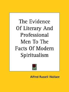 The Evidence of Literary and Professional Men to the Facts of Modern Spiritualism pdf epub mobi 電子書 下載