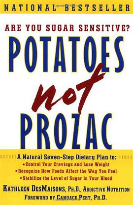 Potatoes Not Prozac A Natural Seven-Step Dietary Plan to Stabilize the Level of Sugar in Your Blood pdf epub mobi 电子书 下载