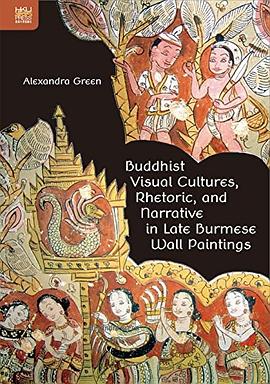 Buddhist Visual Cultures, Rhetoric, and Narrative in Late Burmese Wall Paintings pdf epub mobi 电子书 下载
